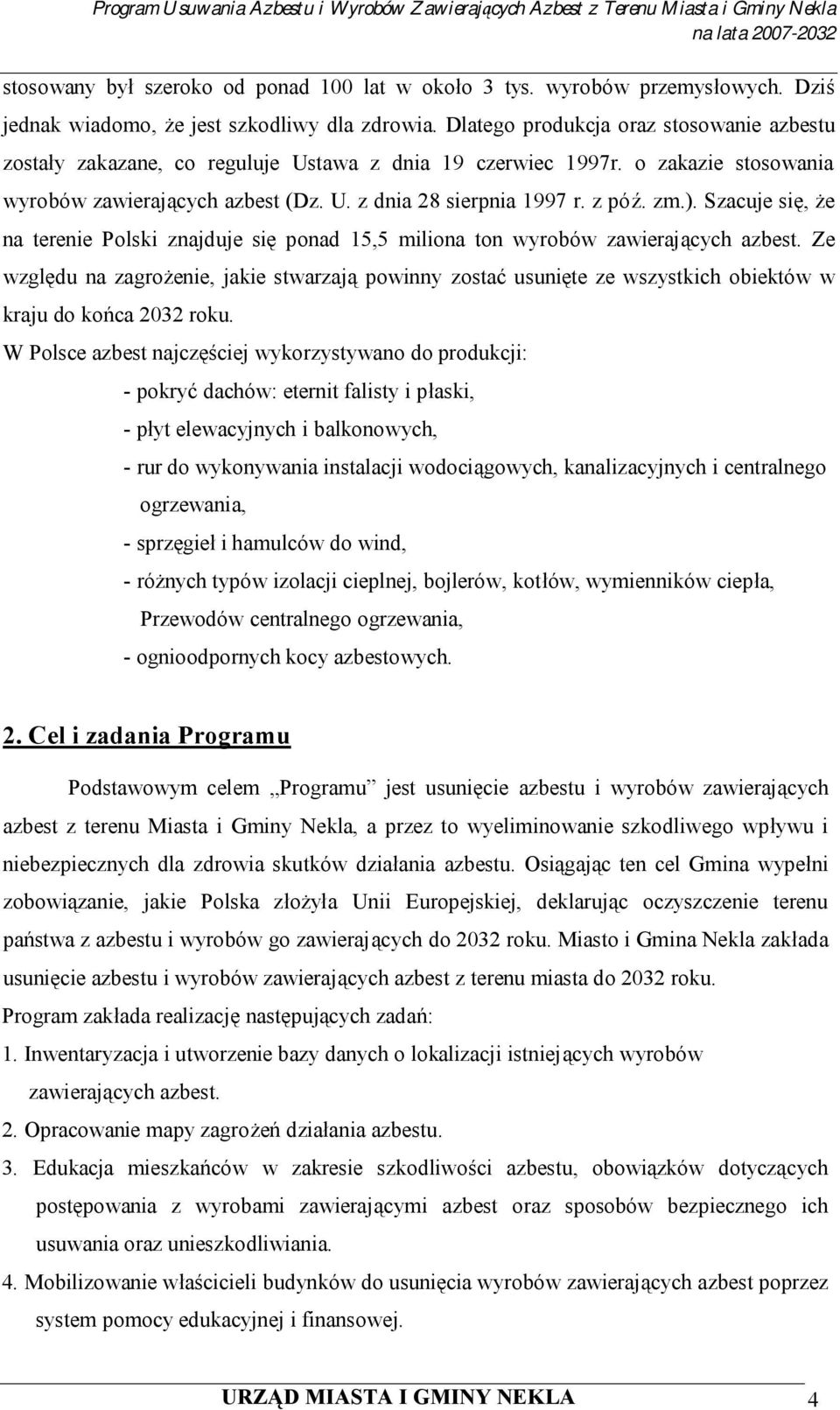 ). Szacuje się, że na terenie Polski znajduje się ponad 15,5 miliona ton wyrobów zawierających azbest.