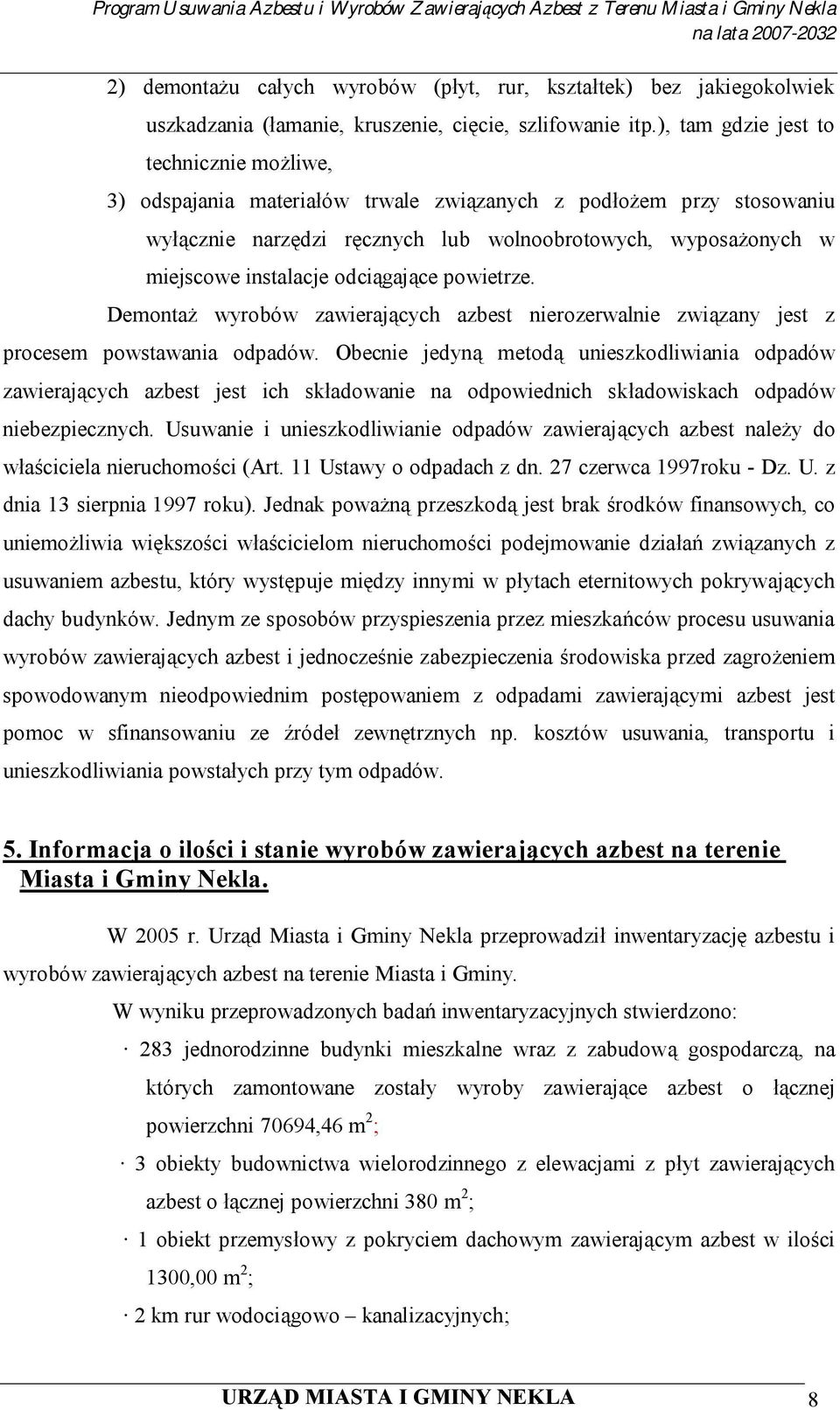 odciągające powietrze. Demontaż wyrobów zawierających azbest nierozerwalnie związany jest z procesem powstawania odpadów.