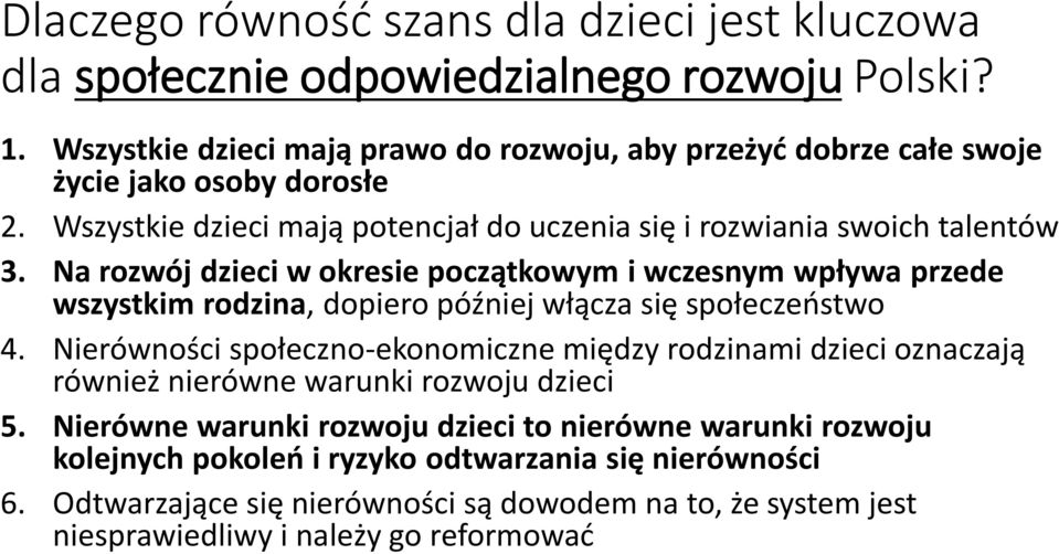 Na rozwój dzieci w okresie początkowym i wczesnym wpływa przede wszystkim rodzina, dopiero później włącza się społeczeństwo 4.