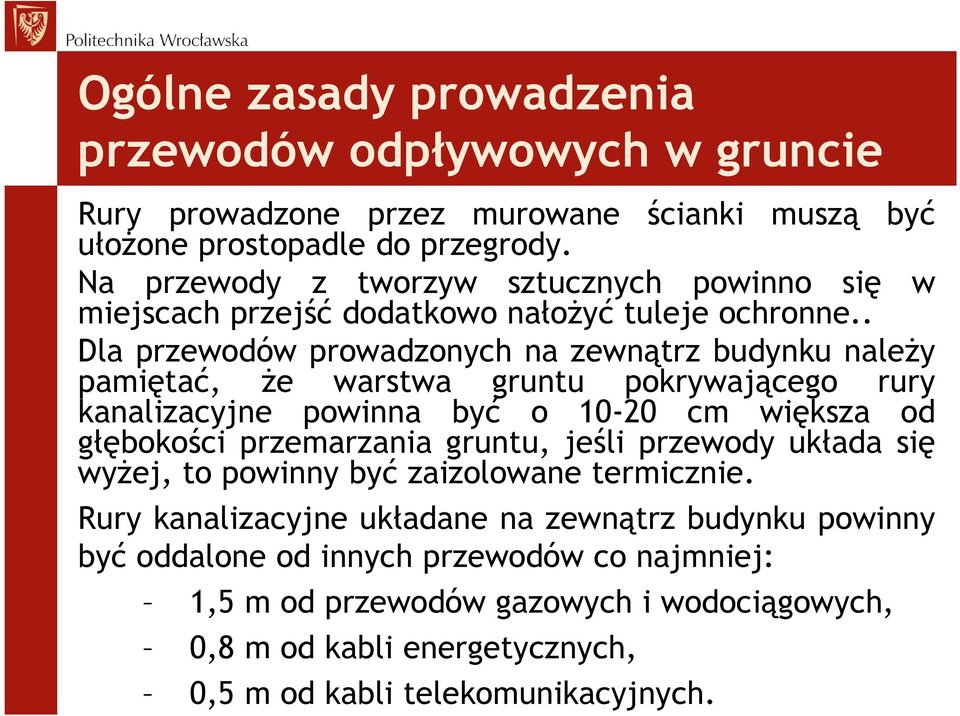 . Dla przewodów prowadzonych na zewnątrz budynku należy pamiętać, że warstwa gruntu pokrywającego rury kanalizacyjne powinna być o 10-20 cm większa od głębokości przemarzania