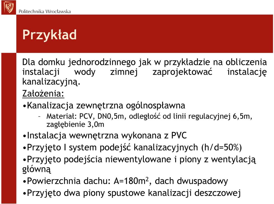 Założenia: Kanalizacja zewnętrzna ogólnospławna Materiał: PCV, DN0,5m, odległość od linii regulacyjnej 6,5m, zagłębienie 3,0m