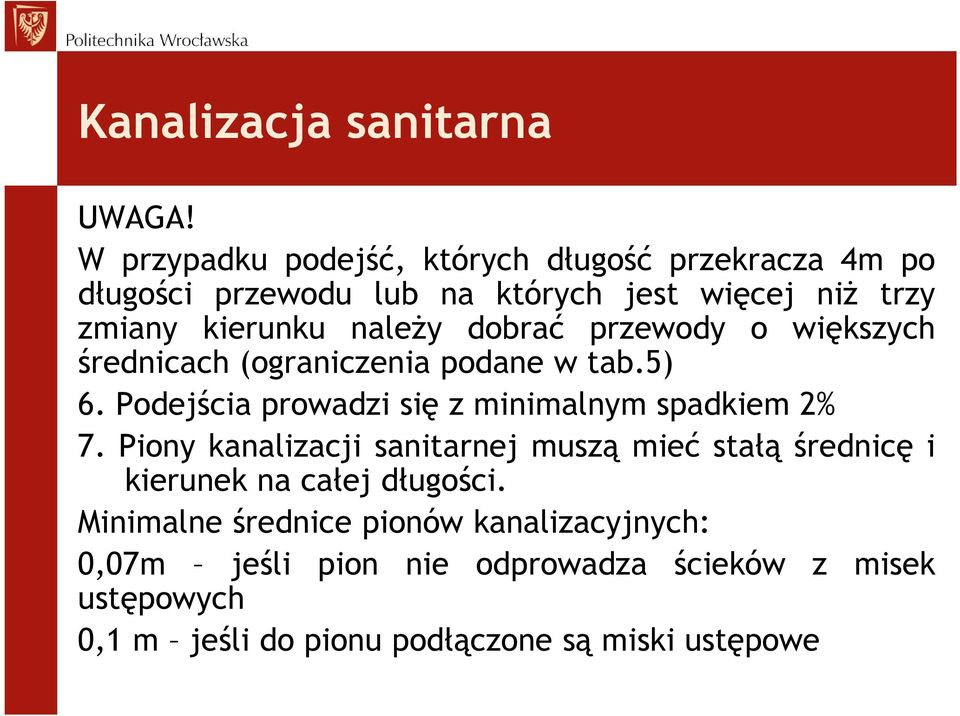 należy dobrać przewody o większych średnicach (ograniczenia podane w tab.5) 6. Podejścia prowadzi się z minimalnym spadkiem 2% 7.