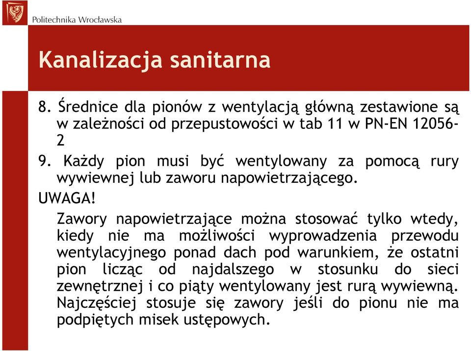 Zawory napowietrzające można stosować tylko wtedy, kiedy nie ma możliwości wyprowadzenia przewodu wentylacyjnego ponad dach pod warunkiem, że