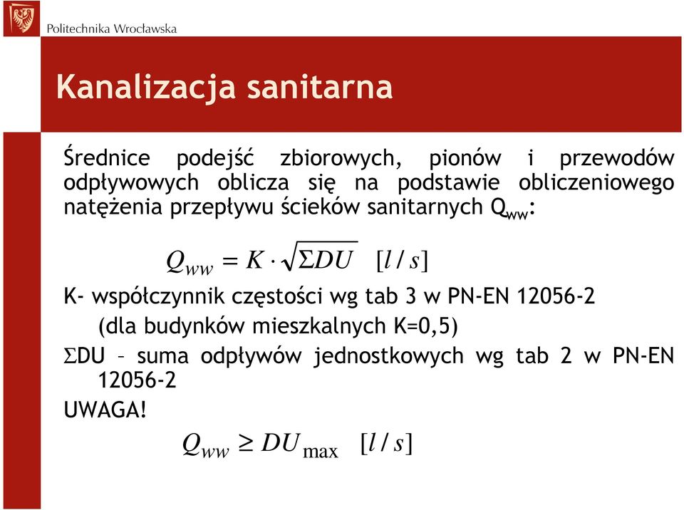 ΣDU [ l / s] K- współczynnik częstości wg tab 3 w PN-EN 12056-2 (dla budynków
