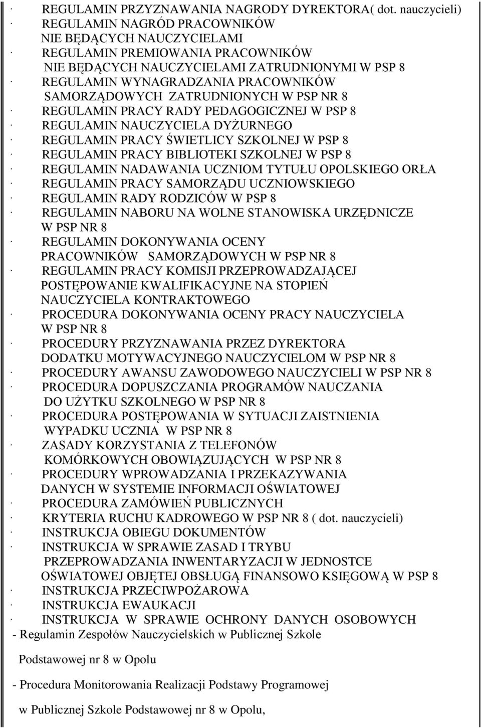 SAMORZĄDOWYCH ZATRUDNIONYCH W PSP NR 8 REGULAMIN PRACY RADY PEDAGOGICZNEJ W PSP 8 REGULAMIN NAUCZYCIELA DYŻURNEGO REGULAMIN PRACY ŚWIETLICY SZKOLNEJ W PSP 8 REGULAMIN PRACY BIBLIOTEKI SZKOLNEJ W PSP