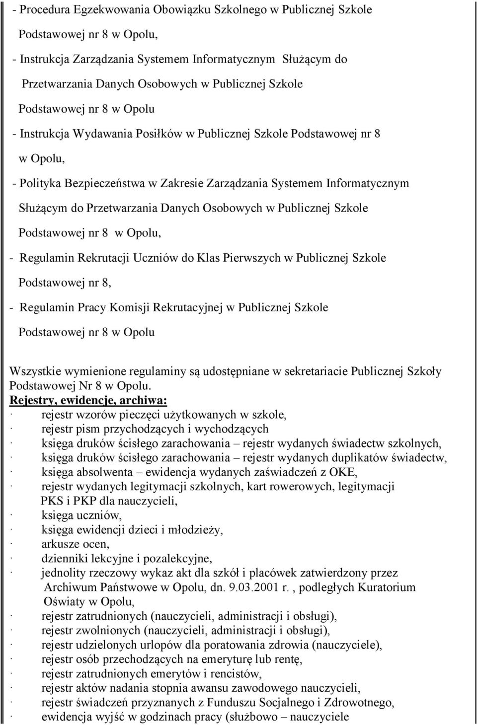Osobowych w Publicznej Szkole Podstawowej nr 8 w, - Regulamin Rekrutacji Uczniów do Klas Pierwszych w Publicznej Szkole Podstawowej nr 8, - Regulamin Pracy Komisji Rekrutacyjnej w Publicznej Szkole