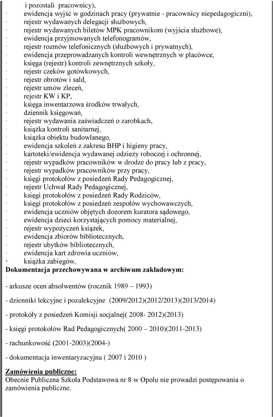 zewnętrznych szkoły, rejestr czeków gotówkowych, rejestr obrotów i sald, rejestr umów zleceń, rejestr KW i KP, księga inwentarzowa środków trwałych, dziennik księgowań, rejestr wydawania zaświadczeń