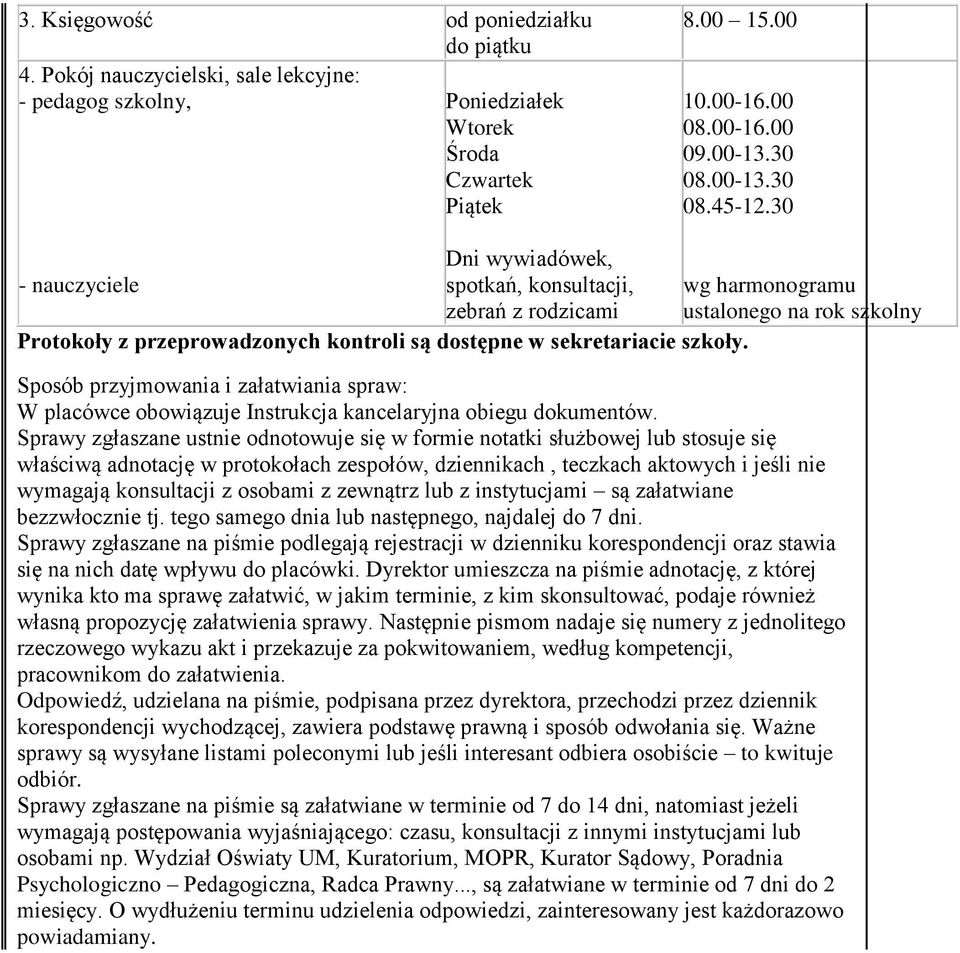 wg harmonogramu ustalonego na rok szkolny Sposób przyjmowania i załatwiania spraw: W placówce obowiązuje Instrukcja kancelaryjna obiegu dokumentów.