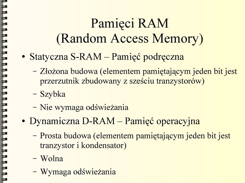 tranzystorów) Szybka Nie wymaga odświeżania Dynamiczna D-RAM Pamięć operacyjna