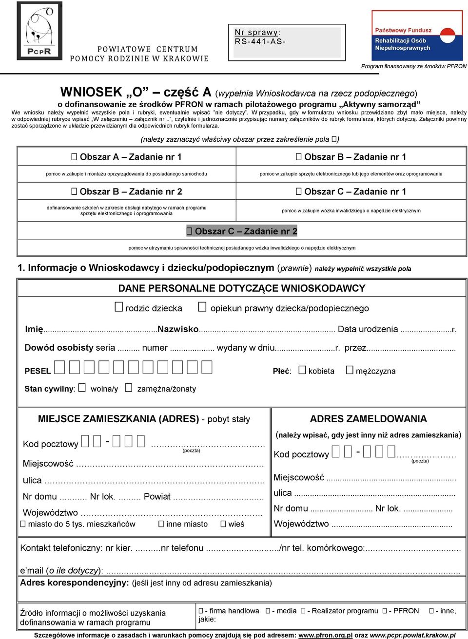 miejsca, należy w odpowiedniej rubryce wpisać W załączeniu załącznik nr, czytelnie i jednoznacznie przypisując numery załączników do rubryk formularza, których dotyczą Załączniki powinny zostać