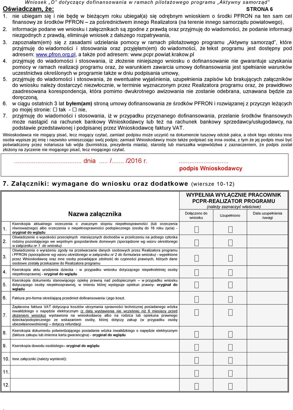 z dalszego rozpatrywania, 3 zapoznałam(em) się z zasadami udzielania pomocy w ramach pilotażowego programu Aktywny samorząd, które przyjmuję do wiadomości i stosowania oraz przyjęłam(em) do