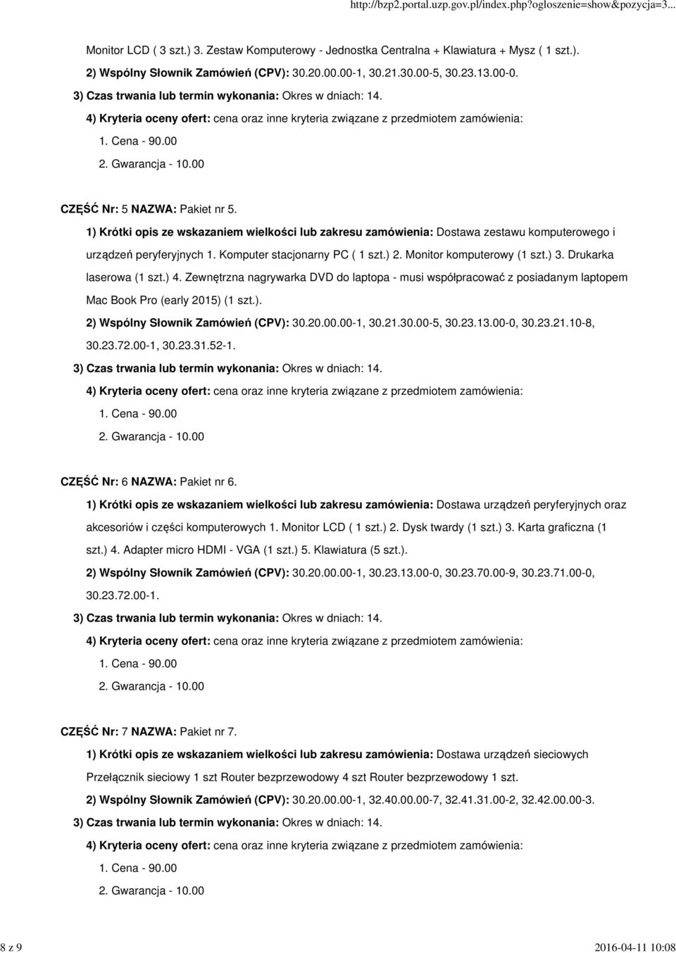 Monitor komputerowy (1 szt.) 3. Drukarka laserowa (1 szt.) 4. Zewnętrzna nagrywarka DVD do laptopa - musi współpracować z posiadanym laptopem Mac Book Pro (early 2015) (1 szt.). 2) Wspólny Słownik Zamówień (CPV): 30.