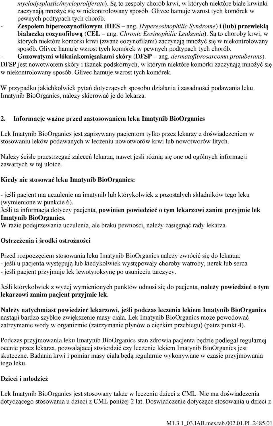 Chronic Eosinophilic Leukemia). Są to choroby krwi, w których niektóre komórki krwi (zwane eozynofilami) zaczynają mnożyć się w niekontrolowany sposób.