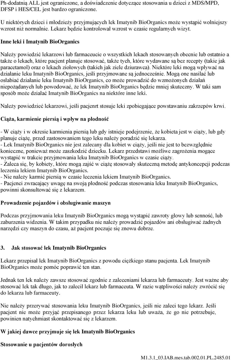 Inne leki i Imatynib BioOrganics Należy powiedzić lekarzowi lub farmaceucie o wszystkich lekach stosowanych obecnie lub ostatnio a także o lekach, które pacjent planuje stosować, także tych, które