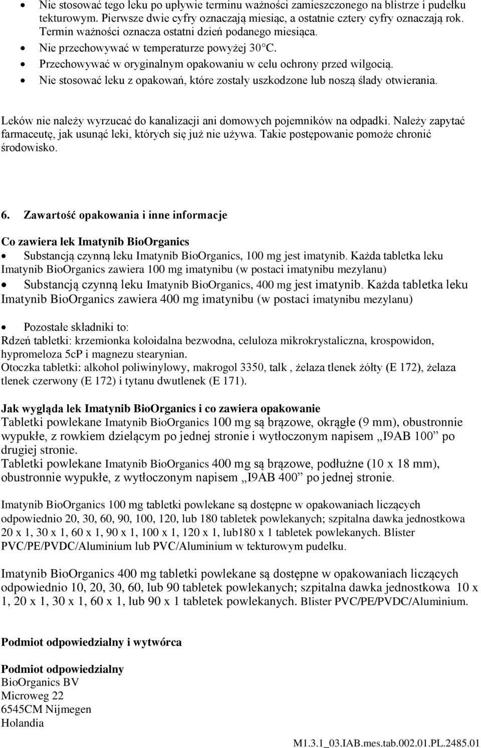 Nie stosować leku z opakowań, które zostały uszkodzone lub noszą ślady otwierania. Leków nie należy wyrzucać do kanalizacji ani domowych pojemników na odpadki.