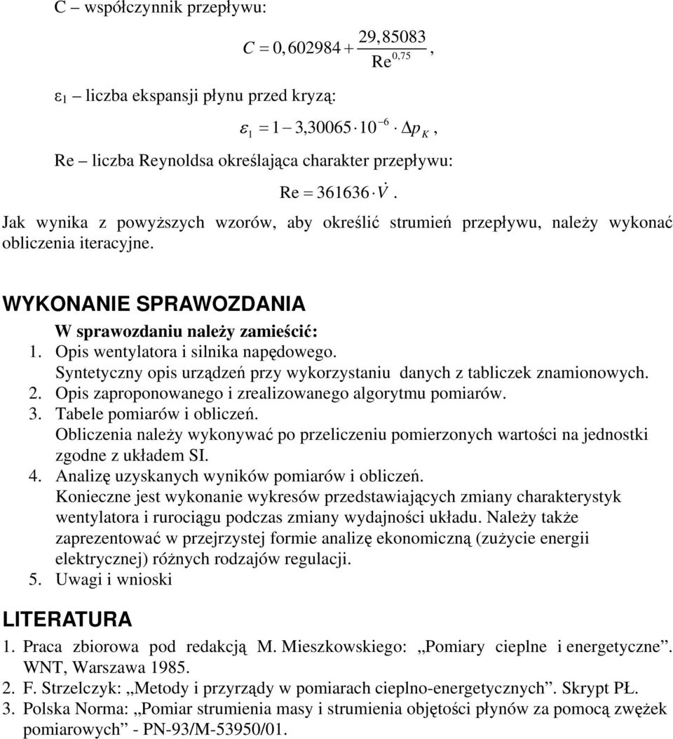 Syntetyczny opis urządzeń przy wykorzystaniu danych z tabliczek znamionowych. 2. Opis zaproponowanego i zrealizowanego algorytmu pomiarów. 3. Tabele pomiarów i obliczeń.