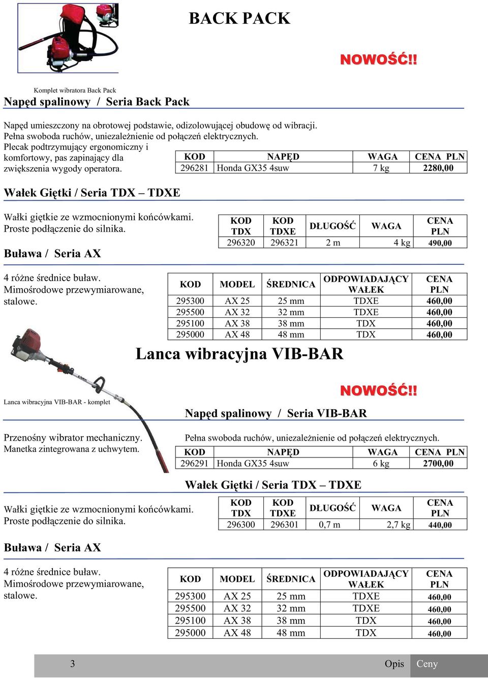 Wa ek Gi tki / Seria TDX TDXE KOD NAP D WAGA CENA 296281 Honda GX35 4suw 7 kg 2280,00 Wa ki gi tkie ze wzmocnionymi ko cówkami. Proste pod czenie do silnika.