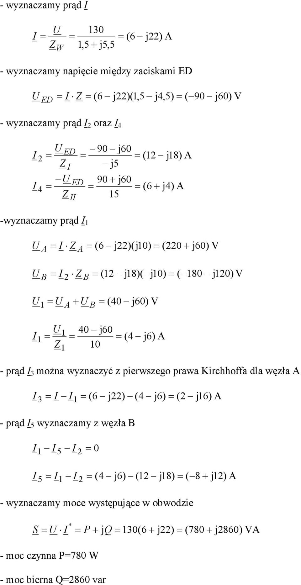 j60) V j6) A - prąd moŝna wyznaczyć z pierwszego prawa Kirchhoffa dla węzła A (6 j) (4 j6) ( - prąd wyznaczamy z węzła B 0 j6) A (4