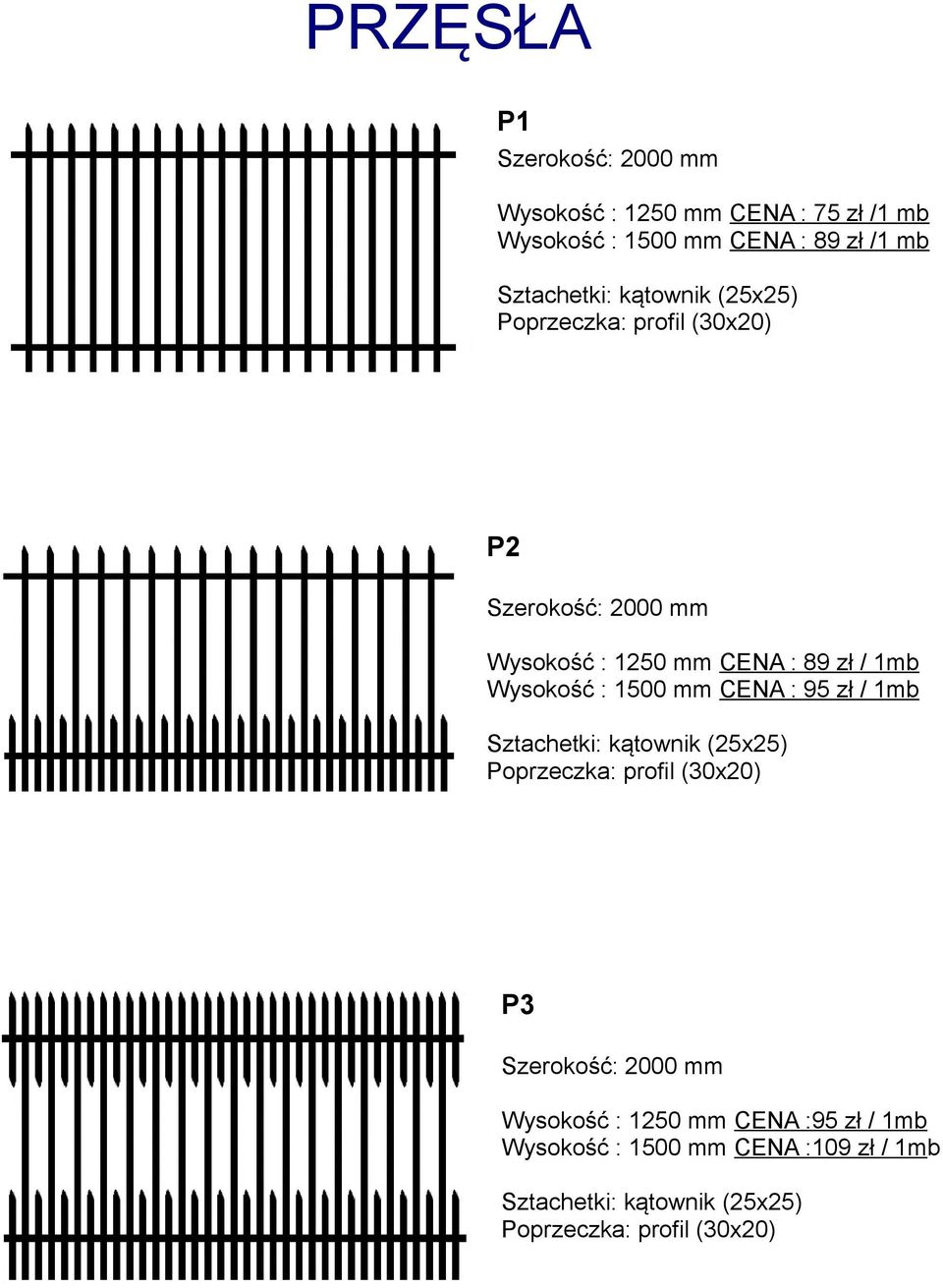 / 1mb Sztachetki: kątownik (25x25) Poprzeczka: profil (30x20) P3 Wysokość : 1250 mm CENA