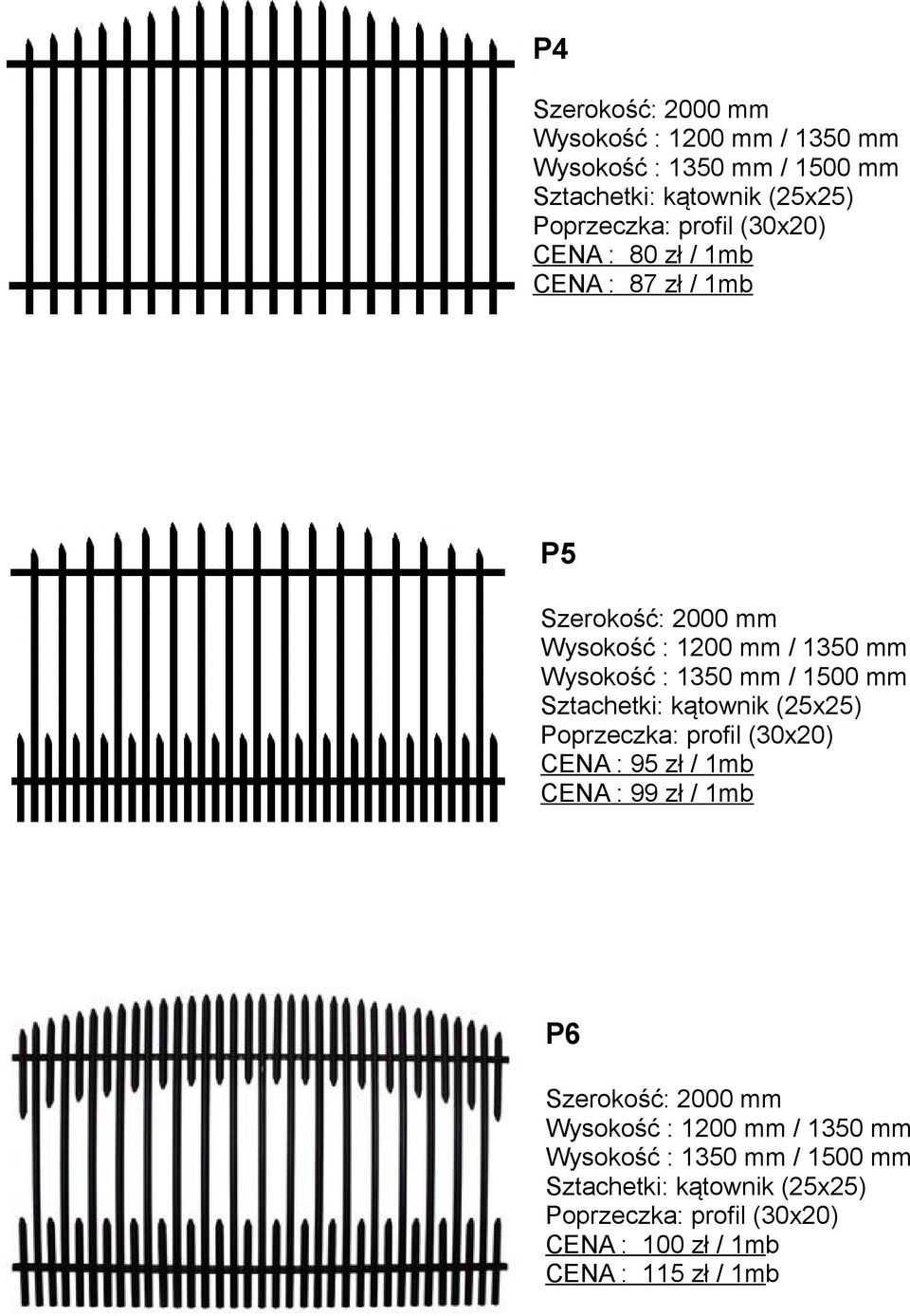 (25x25) Poprzeczka: profil (30x20) CENA : 95 zł / 1mb CENA : 99 zł / 1mb P6 / 1350 mm Wysokość : 1350