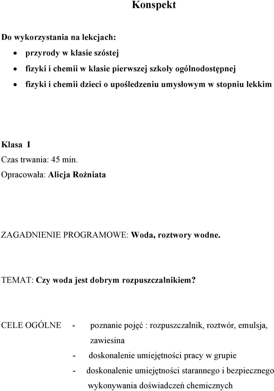 Opracowała: Alicja Rożniata ZAGADNIENIE PROGRAMOWE: Woda, roztwory wodne. TEMAT: Czy woda jest dobrym rozpuszczalnikiem?