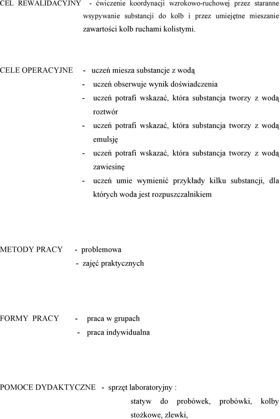 substancja tworzy z wodą emulsję - uczeń potrafi wskazać, która substancja tworzy z wodą zawiesinę - uczeń umie wymienić przykłady kilku substancji, dla których woda jest