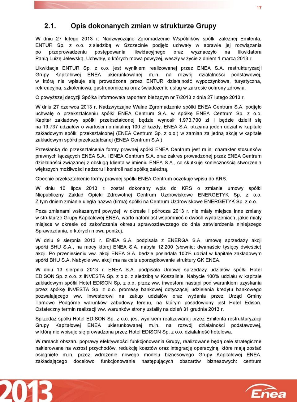 na rozwój działalności podstawowej, w którą nie wpisuje się prowadzona przez ENTUR działalność wypoczynkowa, turystyczna, rekreacyjna, szkoleniowa, gastronomiczna oraz świadczenie usług w zakresie
