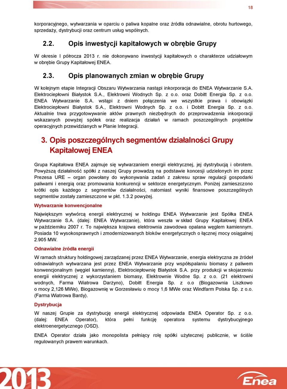 Opis planowanych zmian w obrębie Grupy W kolejnym etapie Integracji Obszaru Wytwarzania nastąpi inkorporacja do ENEA Wytwarzanie S.A. Elektrociepłowni Białystok S.A., Elektrowni Wodnych Sp. z o.o. oraz Dobitt Energia Sp.