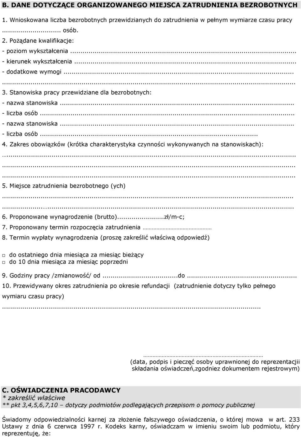 .. - nazwa stanowiska... - liczba osób... 4. Zakres obowiązków (krótka charakterystyka czynności wykonywanych na stanowiskach):... 5. Miejsce zatrudnienia bezrobotnego (ych)...... 6.