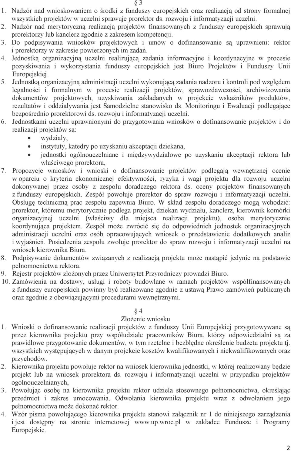 Do podpisywania wniosków projektowych i umów o dofinansowanie są uprawnieni: rektor i prorektorzy w zakresie powierzonych im zadań. 4.