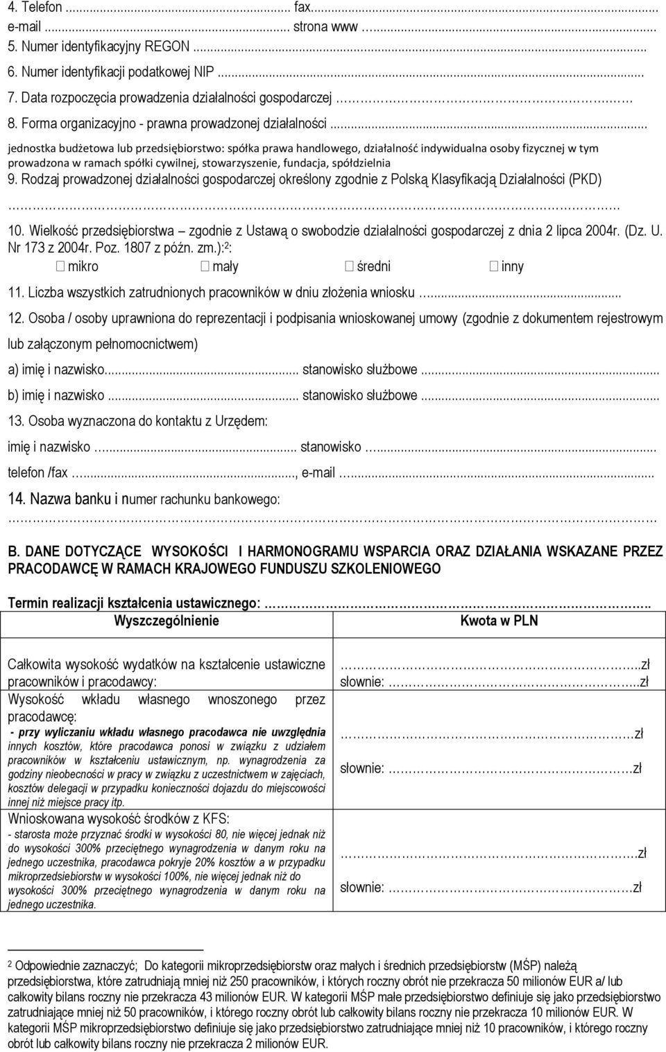 .. jednostka budżetowa lub przedsiębiorstwo: spółka prawa handlowego, działalność indywidualna osoby fizycznej w tym prowadzona w ramach spółki cywilnej, stowarzyszenie, fundacja, spółdzielnia 9.