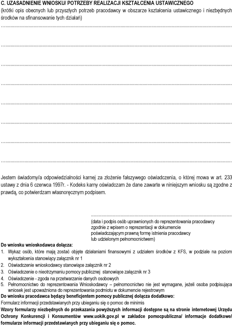 - Kodeks karny oświadczam że dane zawarte w niniejszym wniosku są zgodne z prawdą, co potwierdzam własnoręcznym podpisem.