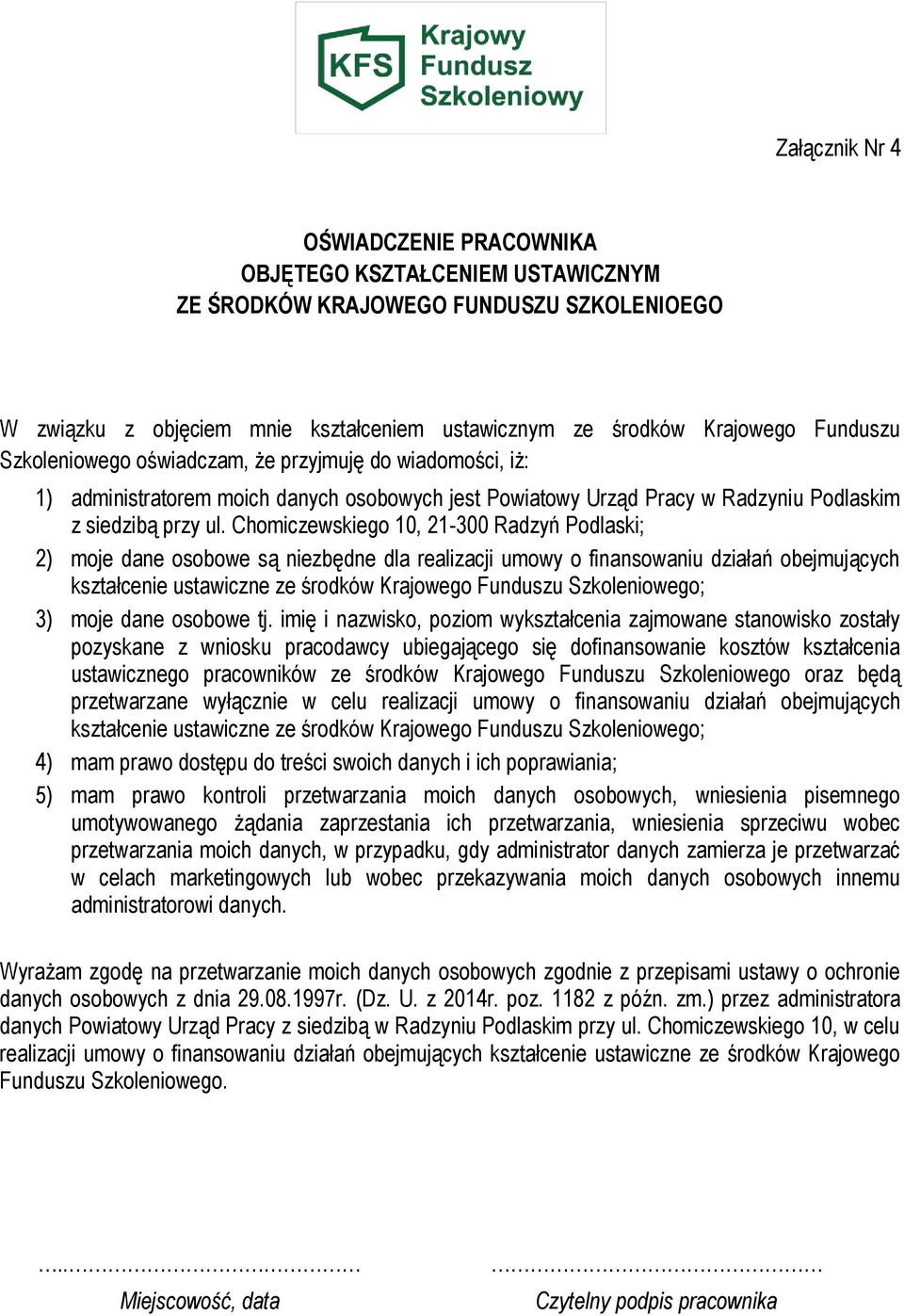 Chomiczewskiego 10, 21-300 Radzyń Podlaski; 2) moje dane osobowe są niezbędne dla realizacji umowy o finansowaniu działań obejmujących kształcenie ustawiczne ze środków Krajowego Funduszu