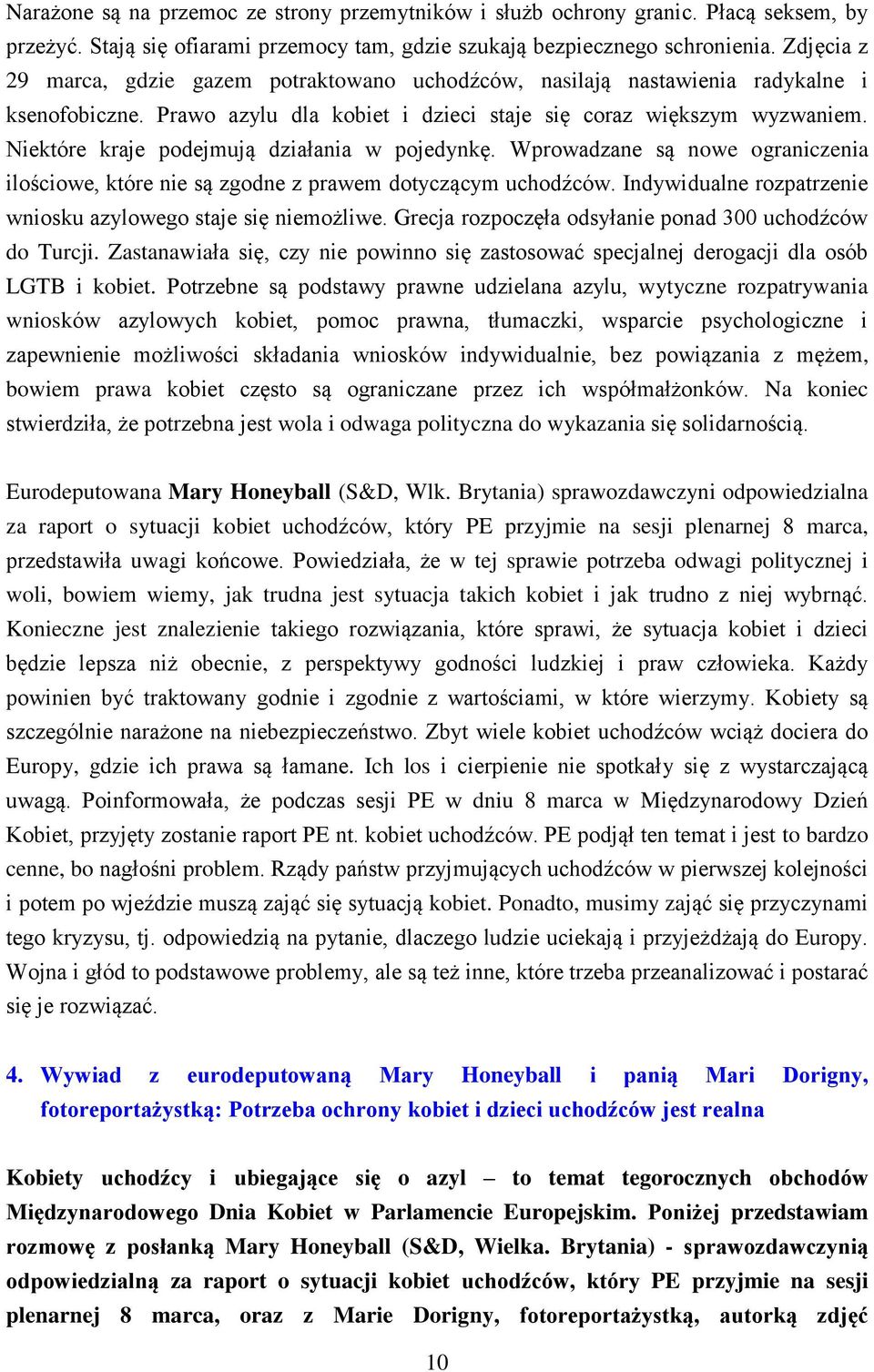 Niektóre kraje podejmują działania w pojedynkę. Wprowadzane są nowe ograniczenia ilościowe, które nie są zgodne z prawem dotyczącym uchodźców.