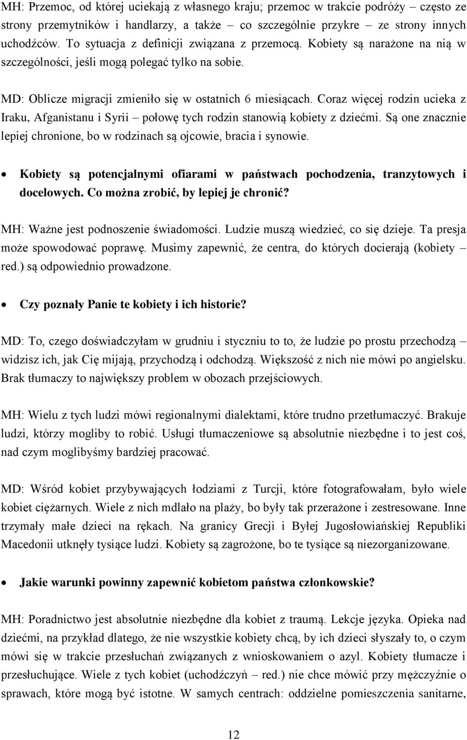 Coraz więcej rodzin ucieka z Iraku, Afganistanu i Syrii połowę tych rodzin stanowią kobiety z dziećmi. Są one znacznie lepiej chronione, bo w rodzinach są ojcowie, bracia i synowie.