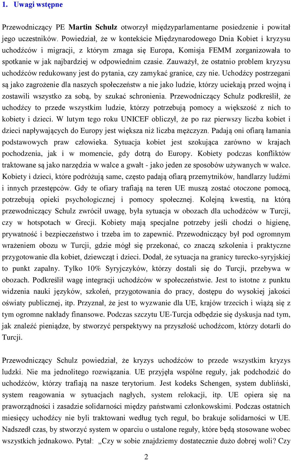 Zauważył, że ostatnio problem kryzysu uchodźców redukowany jest do pytania, czy zamykać granice, czy nie.