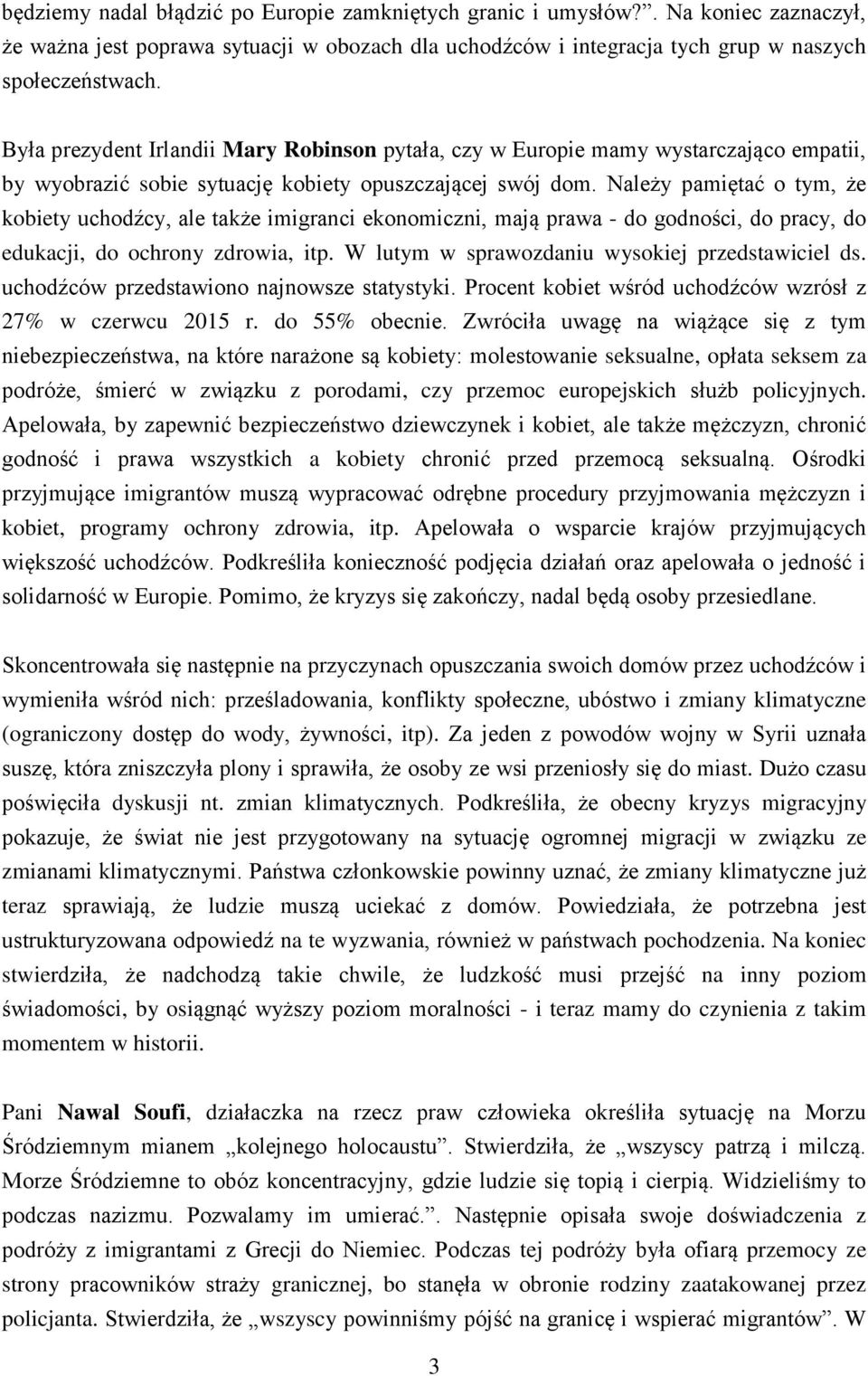 Należy pamiętać o tym, że kobiety uchodźcy, ale także imigranci ekonomiczni, mają prawa - do godności, do pracy, do edukacji, do ochrony zdrowia, itp.