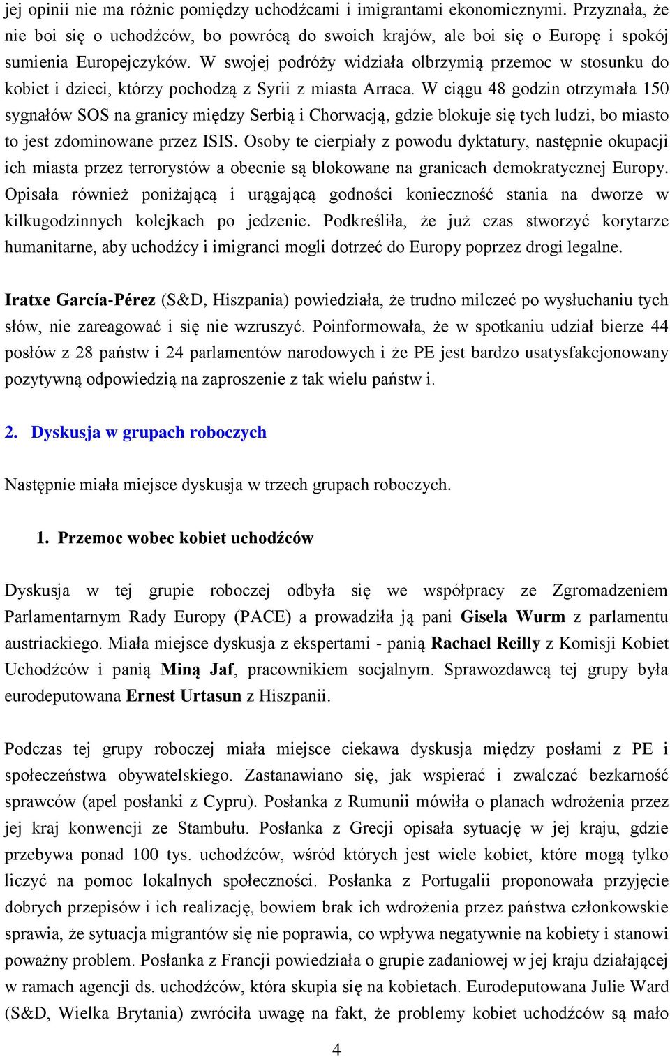 W ciągu 48 godzin otrzymała 150 sygnałów SOS na granicy między Serbią i Chorwacją, gdzie blokuje się tych ludzi, bo miasto to jest zdominowane przez ISIS.