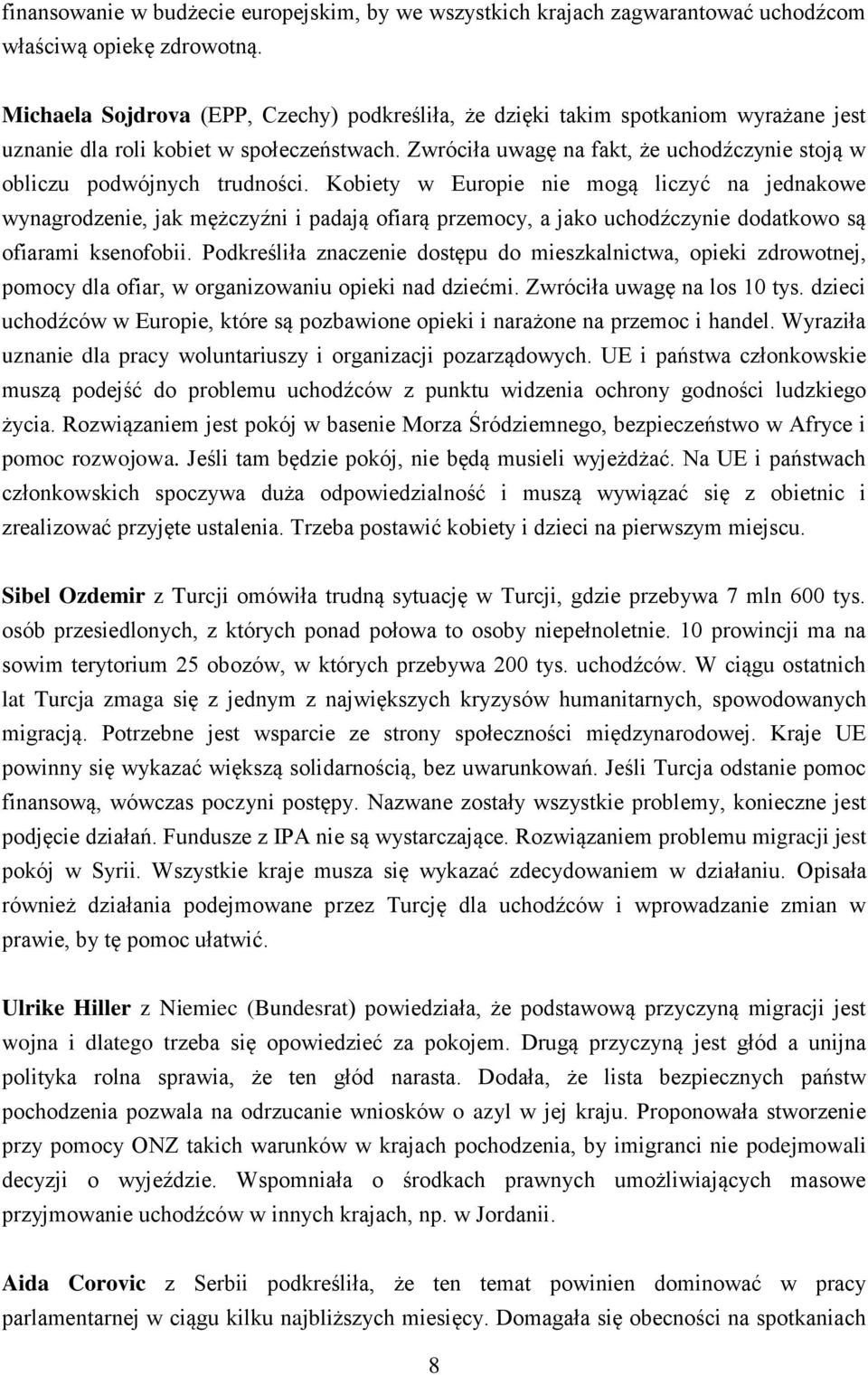 Zwróciła uwagę na fakt, że uchodźczynie stoją w obliczu podwójnych trudności.