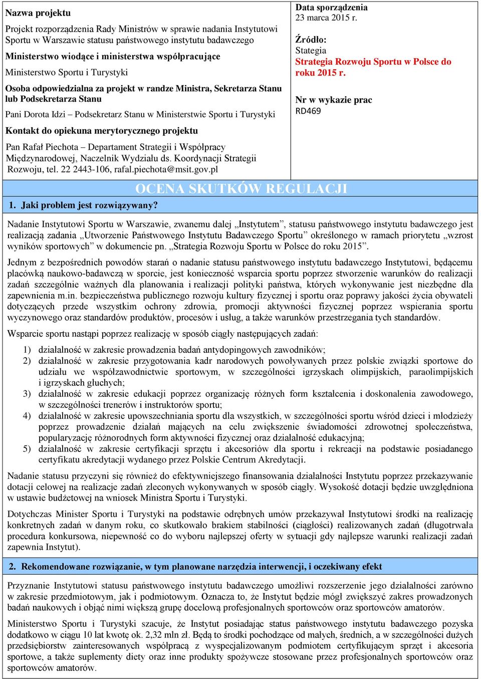sporządzenia 23 marca 2015 r. Źródło: Stategia Strategia Rozwoju Sportu w Polsce do roku 2015 r.