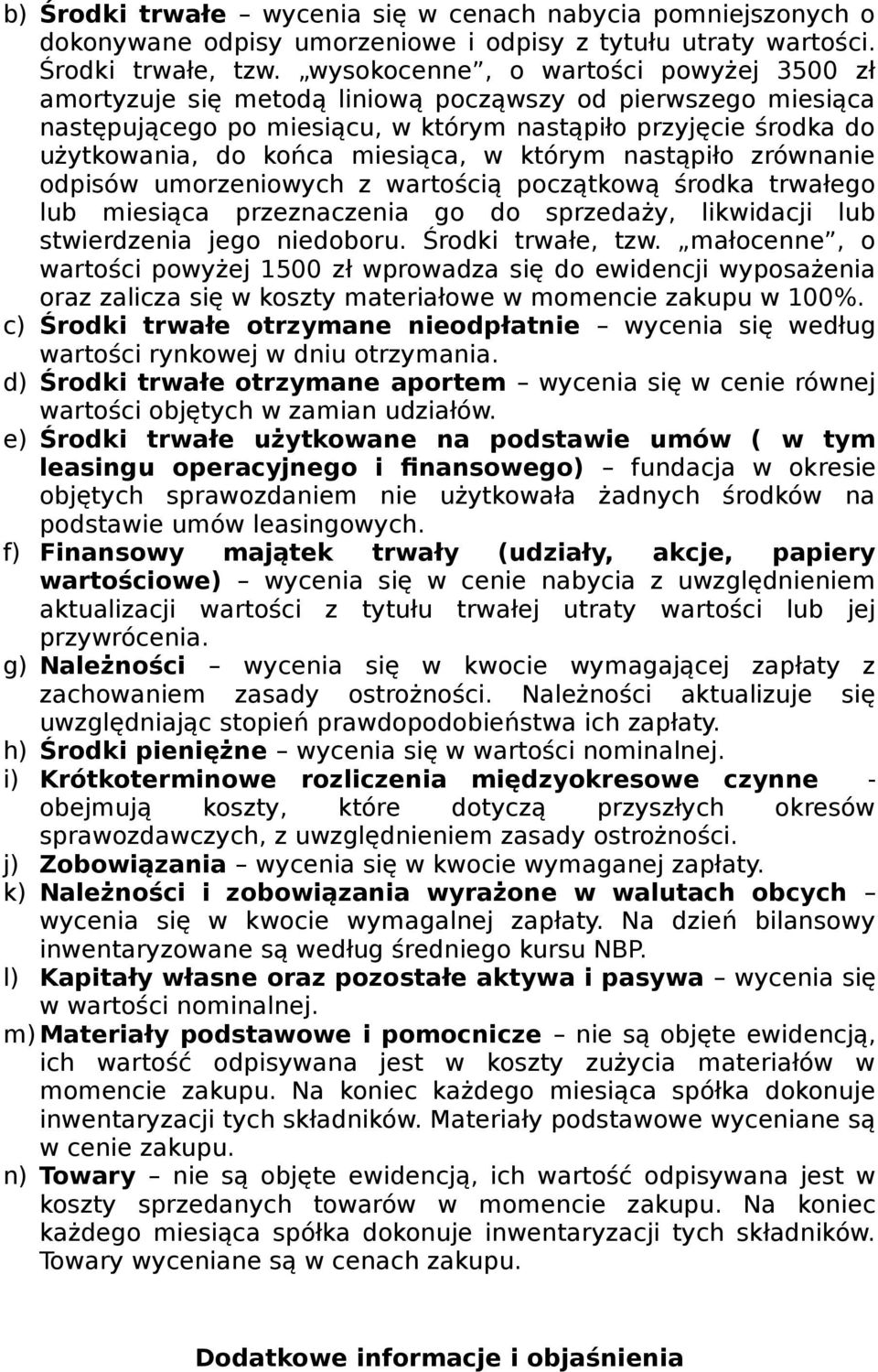 którym nastąpiło zrównanie odpisów umorzeniowych z wartością początkową środka trwałego lub miesiąca przeznaczenia go do sprzedaży, likwidacji lub stwierdzenia jego niedoboru. Środki trwałe, tzw.