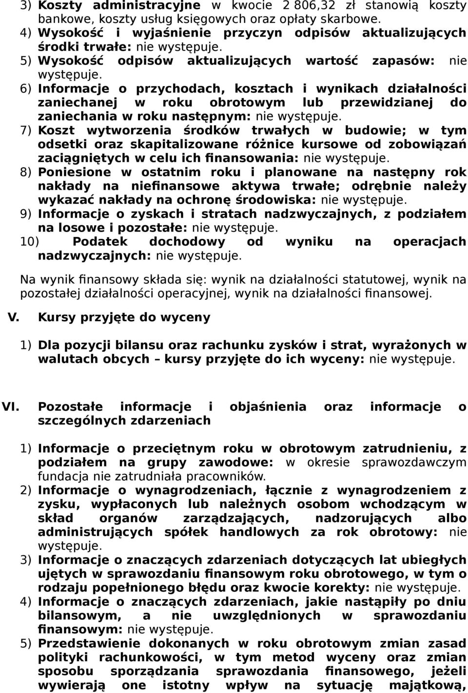 6) Informacje o przychodach, kosztach i wynikach działalności zaniechanej w roku obrotowym lub przewidzianej do zaniechania w roku następnym: nie występuje.