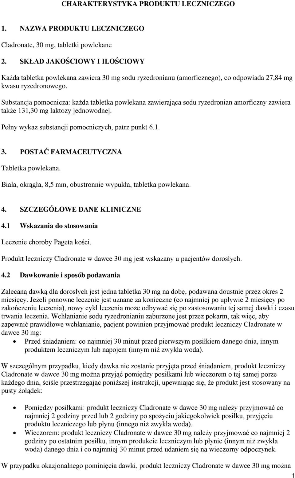 Substancja pomocnicza: każda tabletka powlekana zawierająca sodu ryzedronian amorficzny zawiera także 131,30 mg laktozy jednowodnej. Pełny wykaz substancji pomocniczych, patrz punkt 6.1. 3.