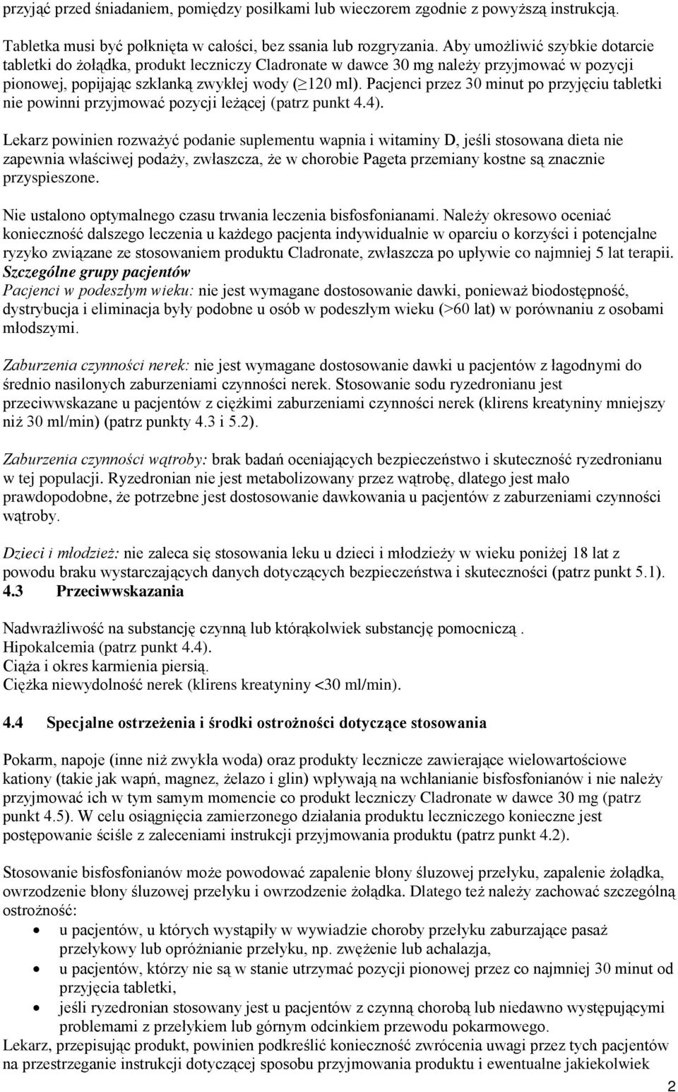 Pacjenci przez 30 minut po przyjęciu tabletki nie powinni przyjmować pozycji leżącej (patrz punkt 4.4).