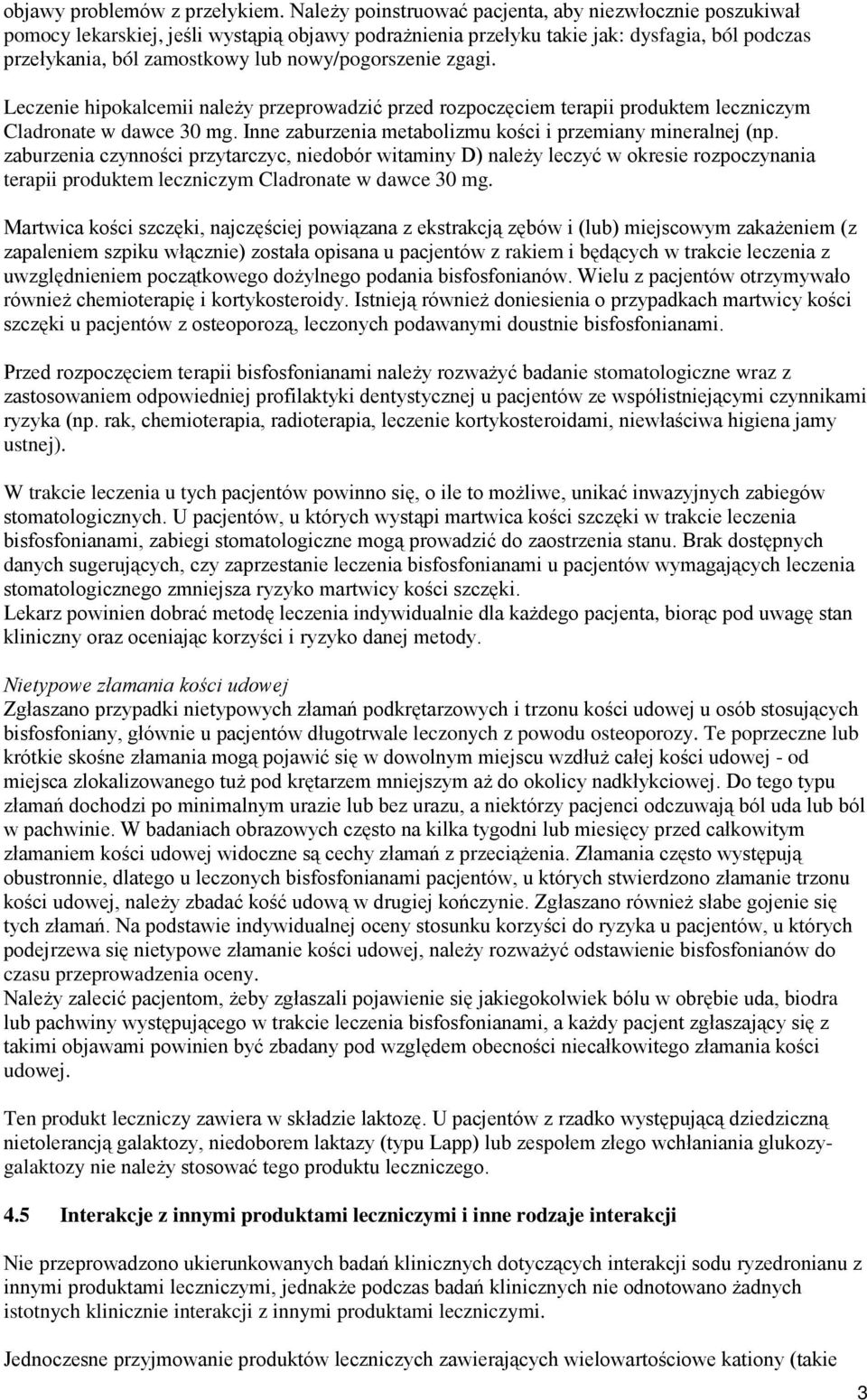 nowy/pogorszenie zgagi. Leczenie hipokalcemii należy przeprowadzić przed rozpoczęciem terapii produktem leczniczym Cladronate w dawce 30 mg.