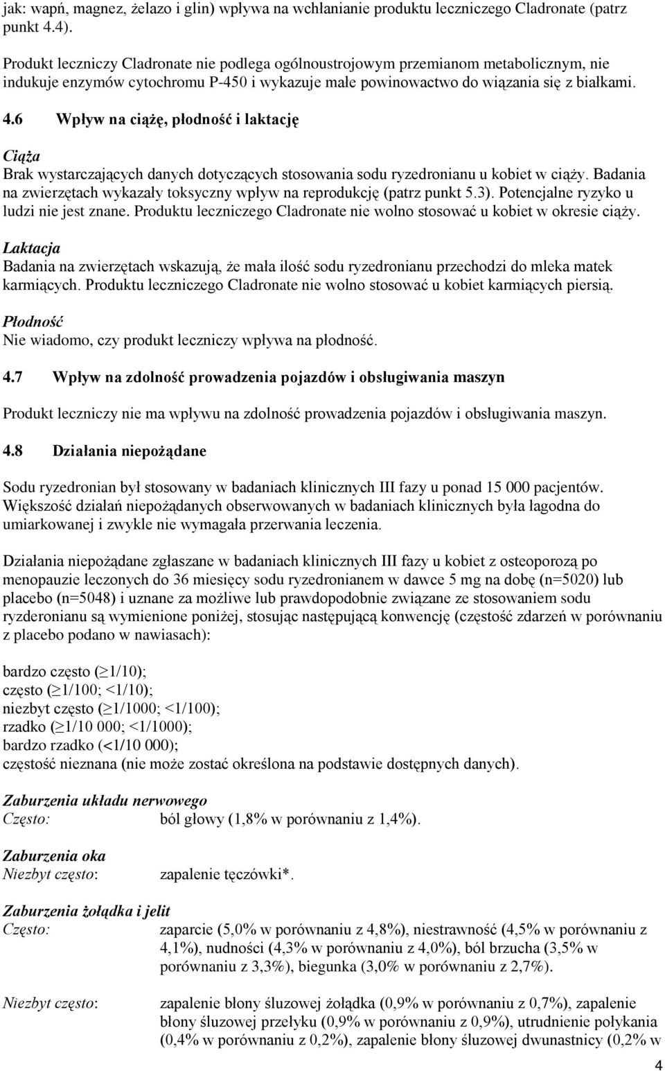 6 Wpływ na ciążę, płodność i laktację Ciąża Brak wystarczających danych dotyczących stosowania sodu ryzedronianu u kobiet w ciąży.