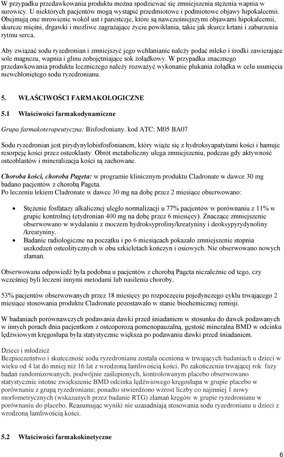 rytmu serca. Aby związać sodu ryzedronian i zmniejszyć jego wchłanianie należy podać mleko i środki zawierające sole magnezu, wapnia i glinu zobojętniające sok żołądkowy.