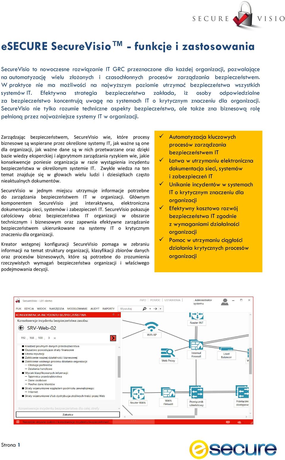 Efektywna strategia bezpieczeństwa zakłada, iż osoby odpowiedzialne za bezpieczeństwo koncentrują uwagę na systemach IT o krytycznym znaczeniu dla.