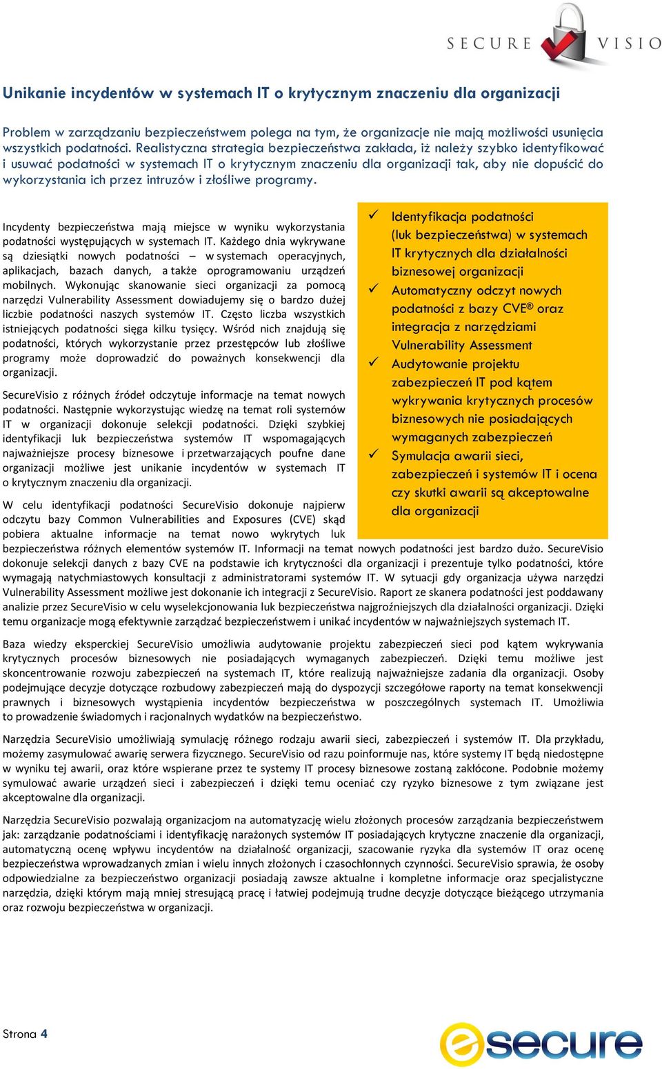 złośliwe programy. Incydenty bezpieczeństwa mają miejsce w wyniku wykorzystania podatności występujących w systemach IT.