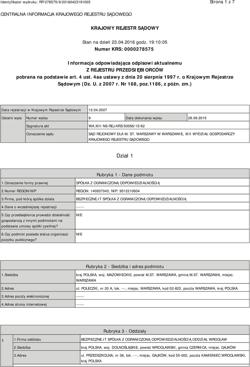 o Krajowym Rejestrze Sądowym (Dz. U. z 2007 r. Nr 168, poz.1186, z późn. zm.) Data rejestracji w Krajowym Rejestrze Sądowym 12.04.2007 Ostatni wpis Numer wpisu 9 Data dokonania wpisu 28.09.